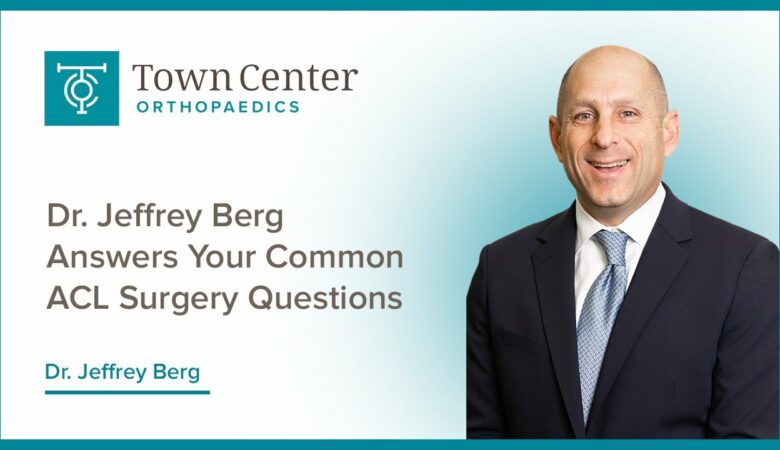 Dr. Jeffrey Berg Answers Your Common ACL Surgery Questions