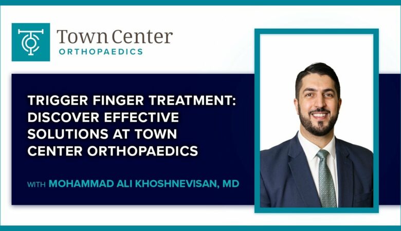 Trigger Finger Treatment: Discover Effective Solutions at Town Center Orthopaedics